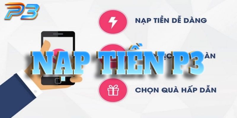 Nạp tiền P3 nhận nhiều ưu đãi hấp dẫn