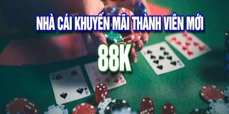 Nhà cái tặng tiền thưởng lên đến 88k dành cho thành viên mới đăng ký